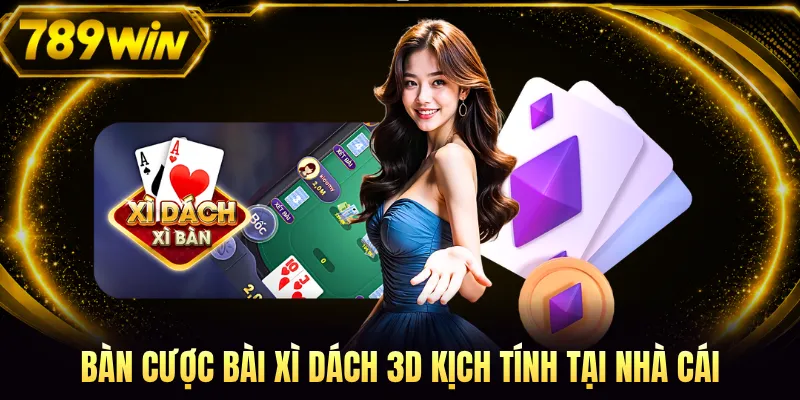 Bàn cược bài Xì Dách 3D kịch tính tại nhà cái