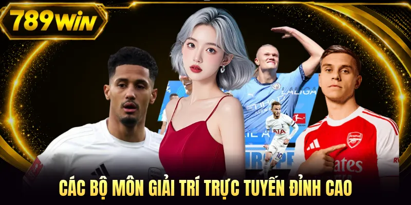Các bộ môn giải trí trực tuyến đỉnh cao