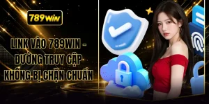 Link Vào 789WIN - Đường Truy Cập Không Bị Chặn Chuẩn