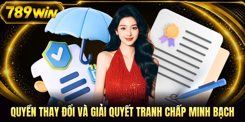 Quyền thay đổi và giải quyết tranh chấp minh bạch